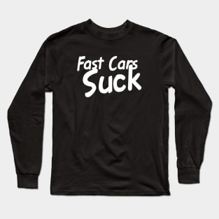 Fast Cars Suck Long Sleeve T-Shirt